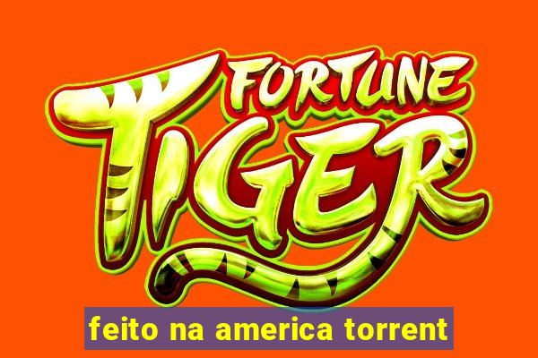 feito na america torrent